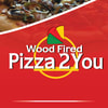 WOOD FIRED PIZZA 2 YOU